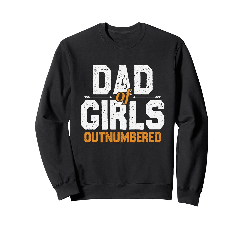 Dad Outnumbered Gifts Fathers Day Sweatshirt - Novelty Apparel Men Women - T-Shirt, Sweatshirt, Hoodie