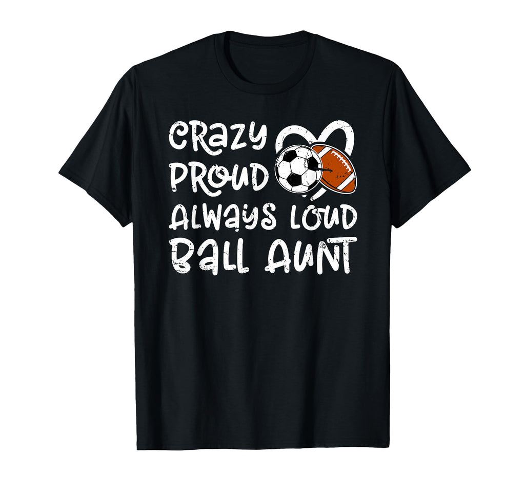 Crazy Proud Always Loud Ball Aunt T-Shirt - Novelty Apparel Men Women - T-Shirt, Sweatshirt, Hoodie