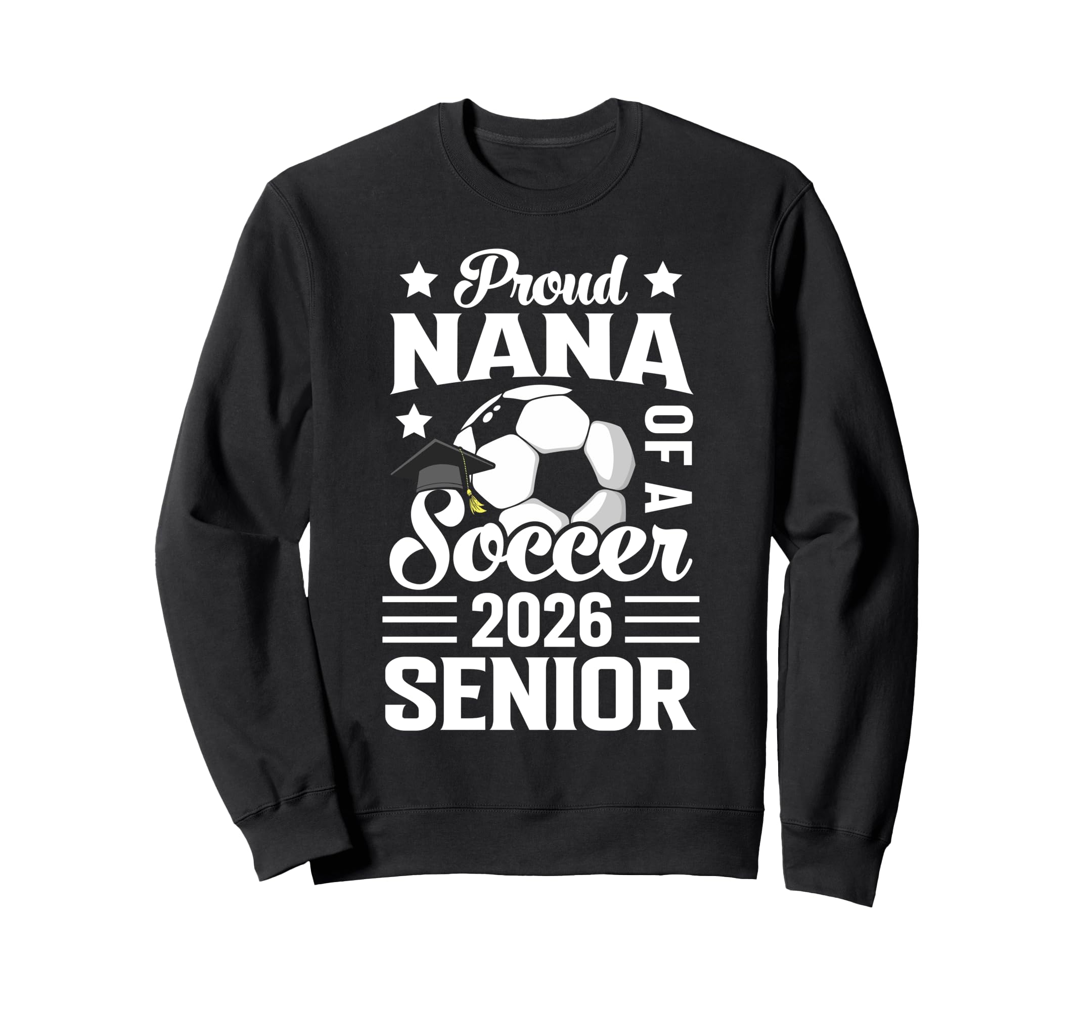 Proud Nana Soccer Senior 2026 Sweatshirt - Casual Everyday Wear for Adults - T-Shirt, Sweatshirt, Hoodie