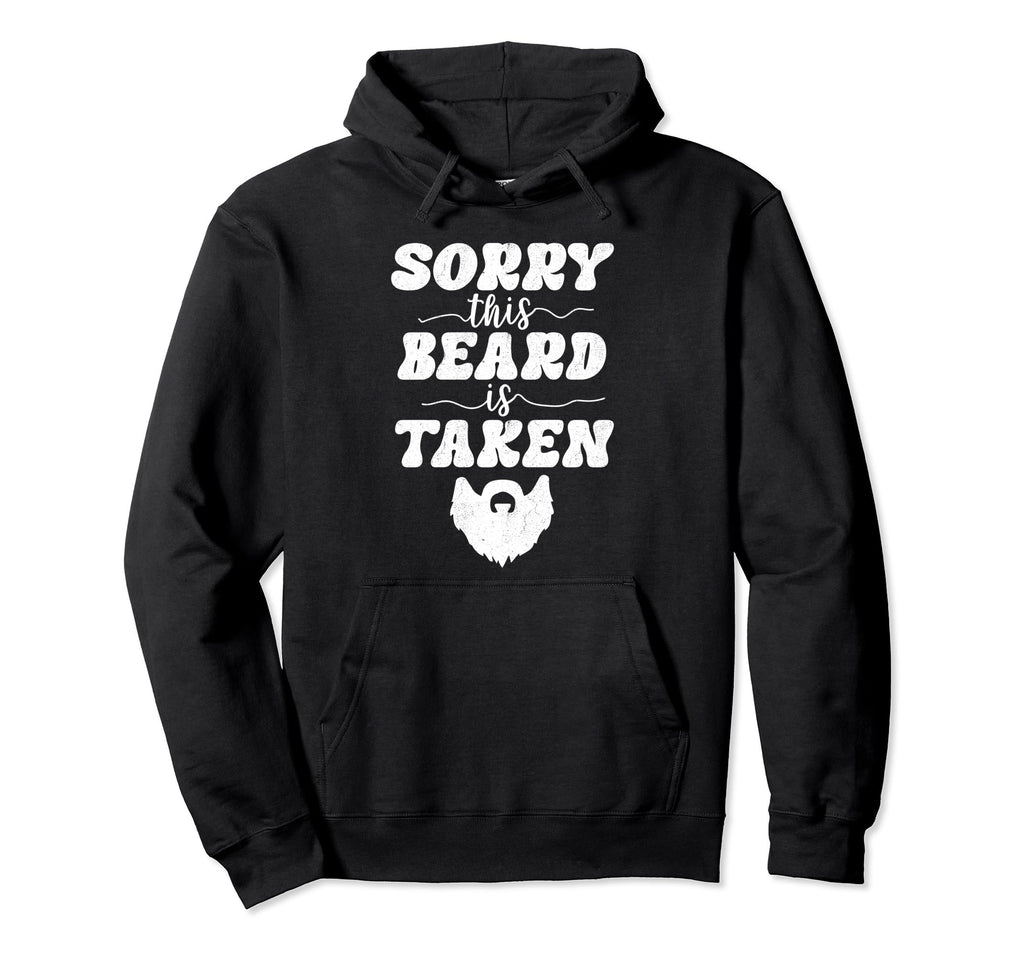 Sorry This Beard Is Taken Funny Hoodie - Casual Everyday Wear Unisex - T-Shirt, Sweatshirt, Hoodie