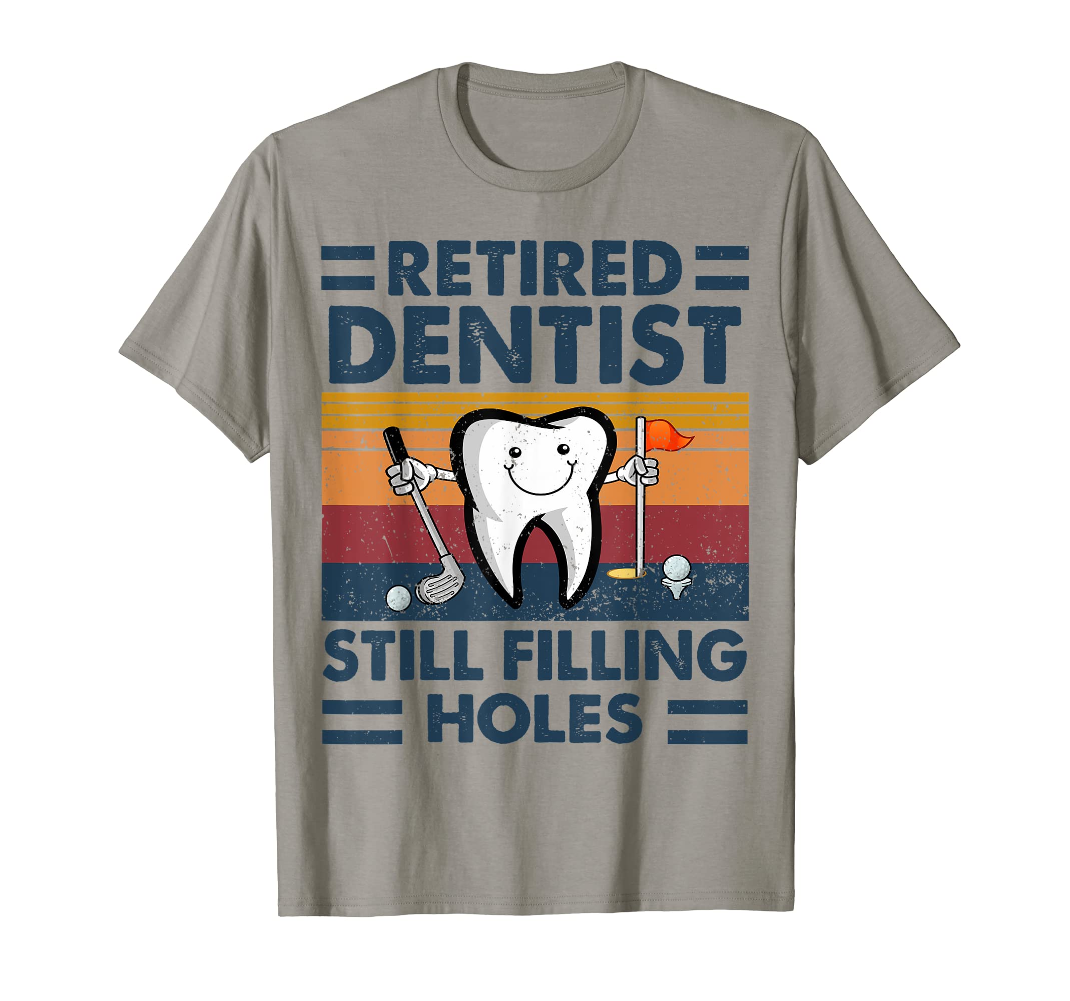 Retired Dentist Still Filling Holes Dental T-Shirt - Trendy Graphic Unisex - T-Shirt, Sweatshirt, Hoodie