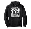Its Okay If You Dont Like Soccer Hoodie - Custom Art Print for Adults - T-Shirt, Sweatshirt, Hoodie