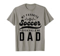 My Favorite Soccer Player Calls Me Dad T-Shirt - Unique Graphic for Adults - T-Shirt, Sweatshirt, Hoodie