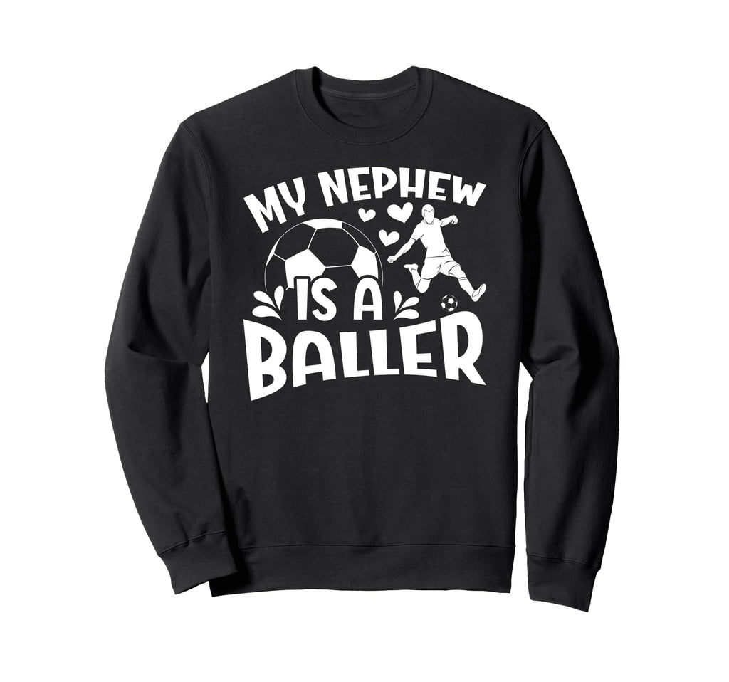 My Nephew Is Baller Soccer Aunt Sweatshirt - Custom Art Print Men Women - T-Shirt, Sweatshirt, Hoodie