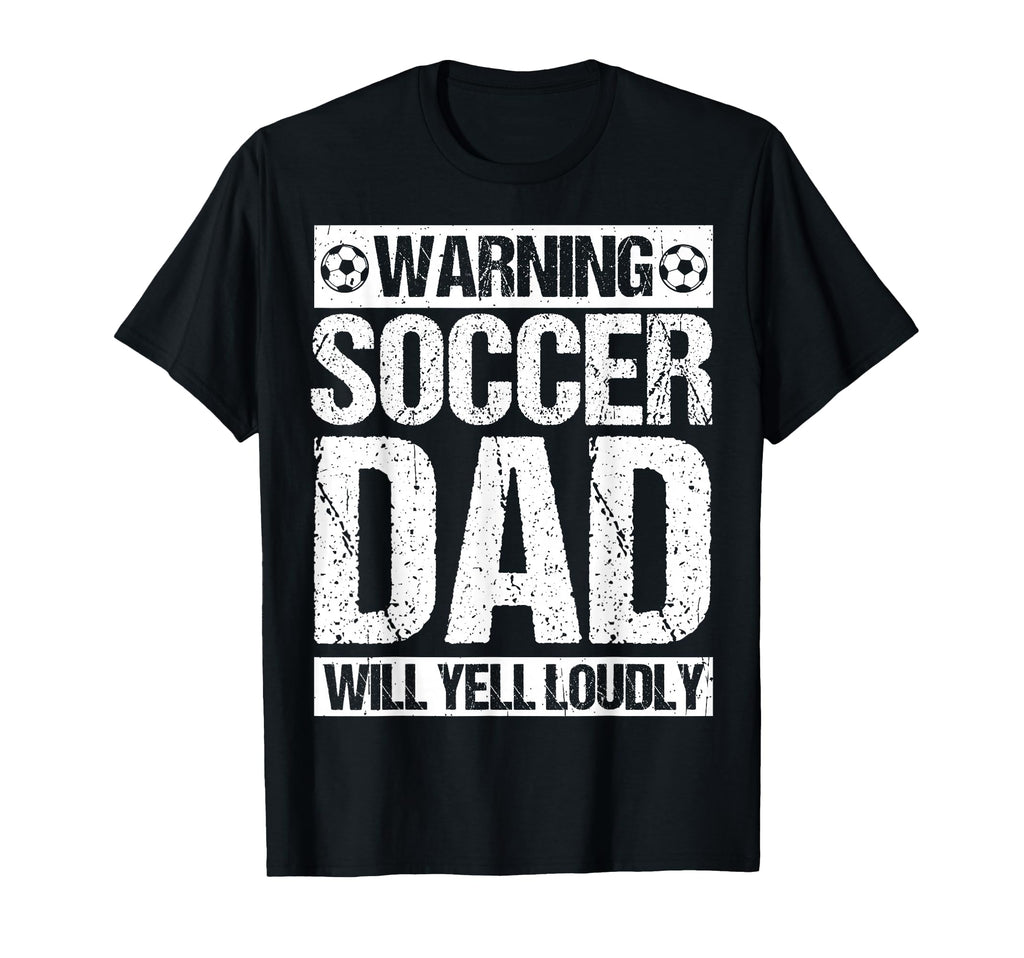 Warning Soccer Dad Will Yell Loudly T-Shirt - Graphic Print for Adults - T-Shirt, Sweatshirt, Hoodie