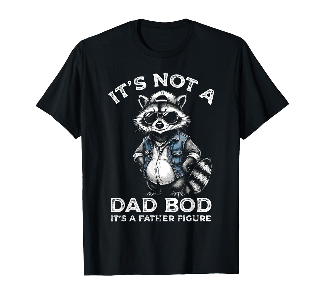 Its Not Dad Bod Its Father T-Shirt - Casual Everyday Wear for Adults - T-Shirt, Sweatshirt, Hoodie