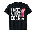I Need Huge Cocktail Funny Drinking T-Shirt - Fun Novelty Design Unisex - T-Shirt, Sweatshirt, Hoodie