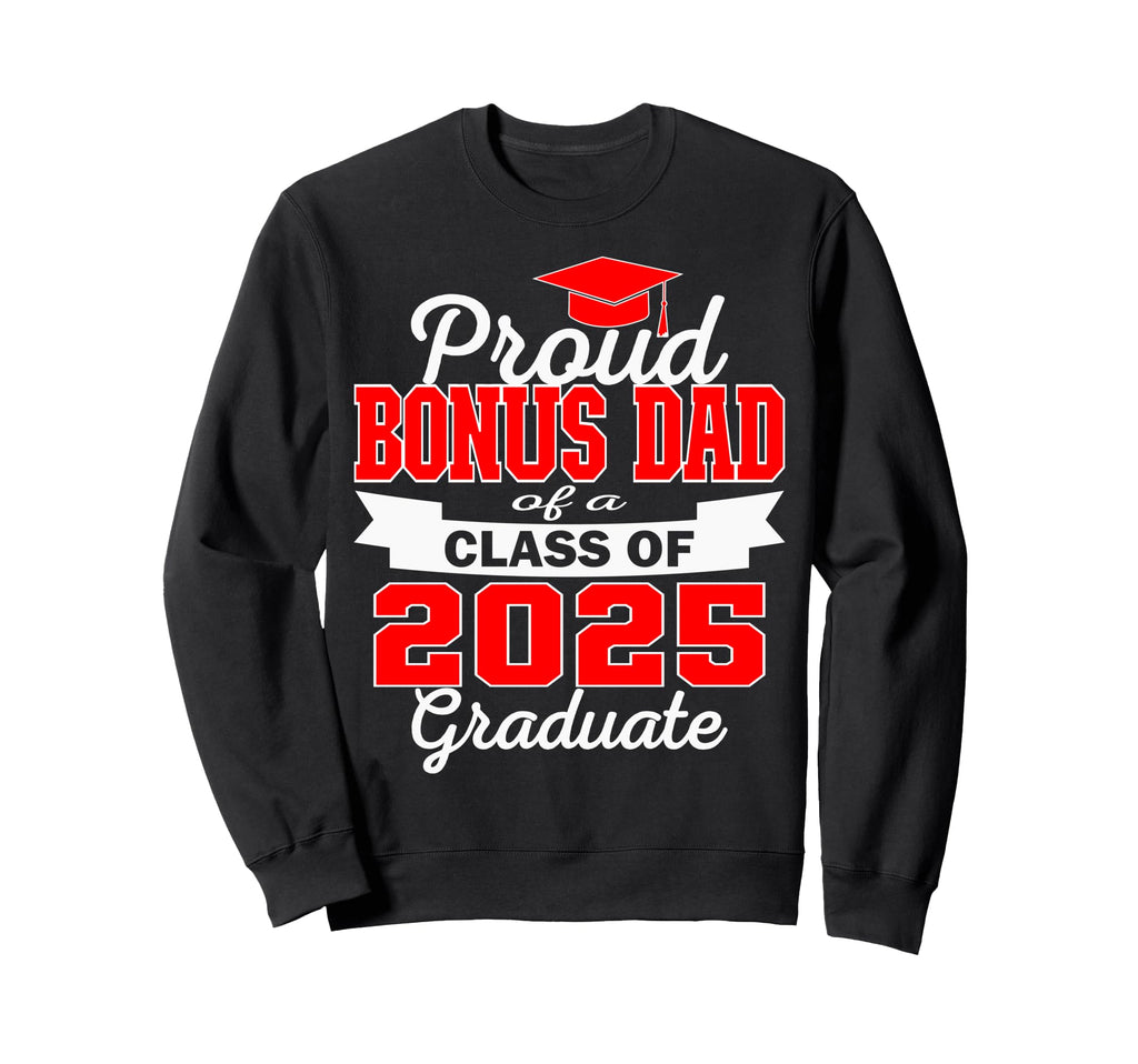 Super Proud Bonus Dad 2025 Graduate Sweatshirt - Novelty Apparel Unisex - T-Shirt, Sweatshirt, Hoodie