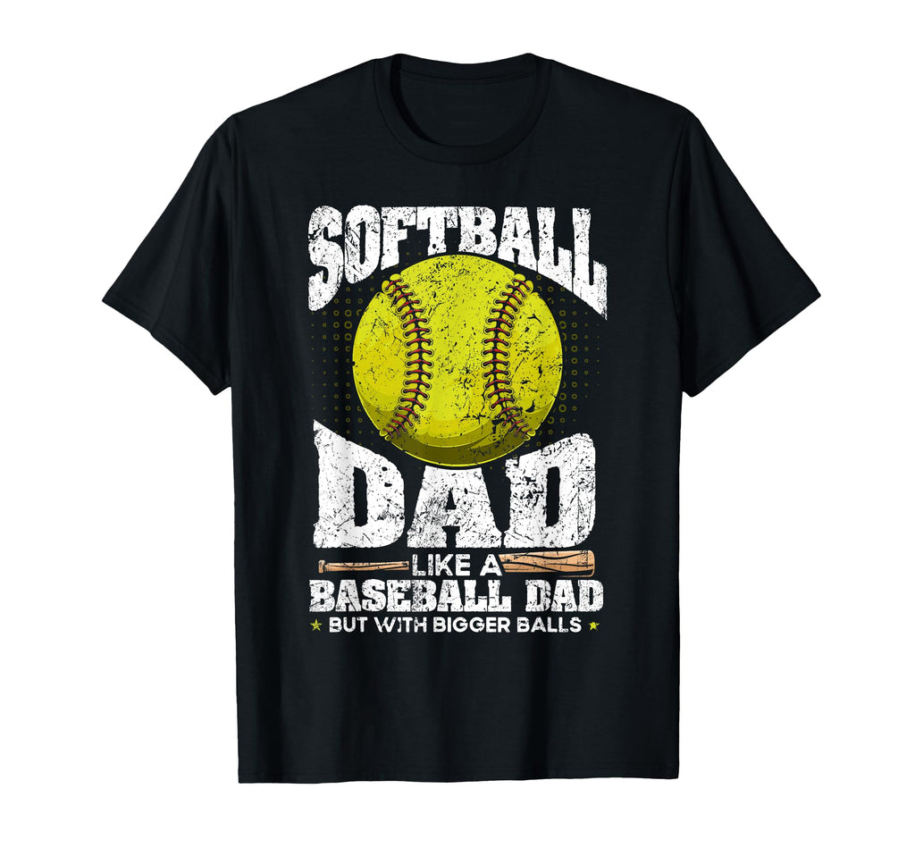 Softball Dad Like Baseball Dad Bigger T-Shirt - Unique Graphic Unisex - T-Shirt, Sweatshirt, Hoodie