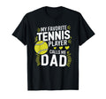 Tennis Dad My Favorite Tennis T-Shirt - Casual Everyday Wear Men Women - T-Shirt, Sweatshirt, Hoodie