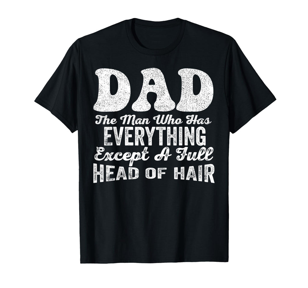 Funny Dad Bald Fathers Day Sarcastic T-Shirt - Casual Everyday Wear Unisex - T-Shirt, Sweatshirt, Hoodie
