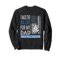 I Back Blue My Dad Proud Police Sweatshirt - Trendy Graphic Unisex - T-Shirt, Sweatshirt, Hoodie