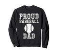 Proud Baseball Dad Game Day Sports Sweatshirt - Unique Graphic Unisex - T-Shirt, Sweatshirt, Hoodie