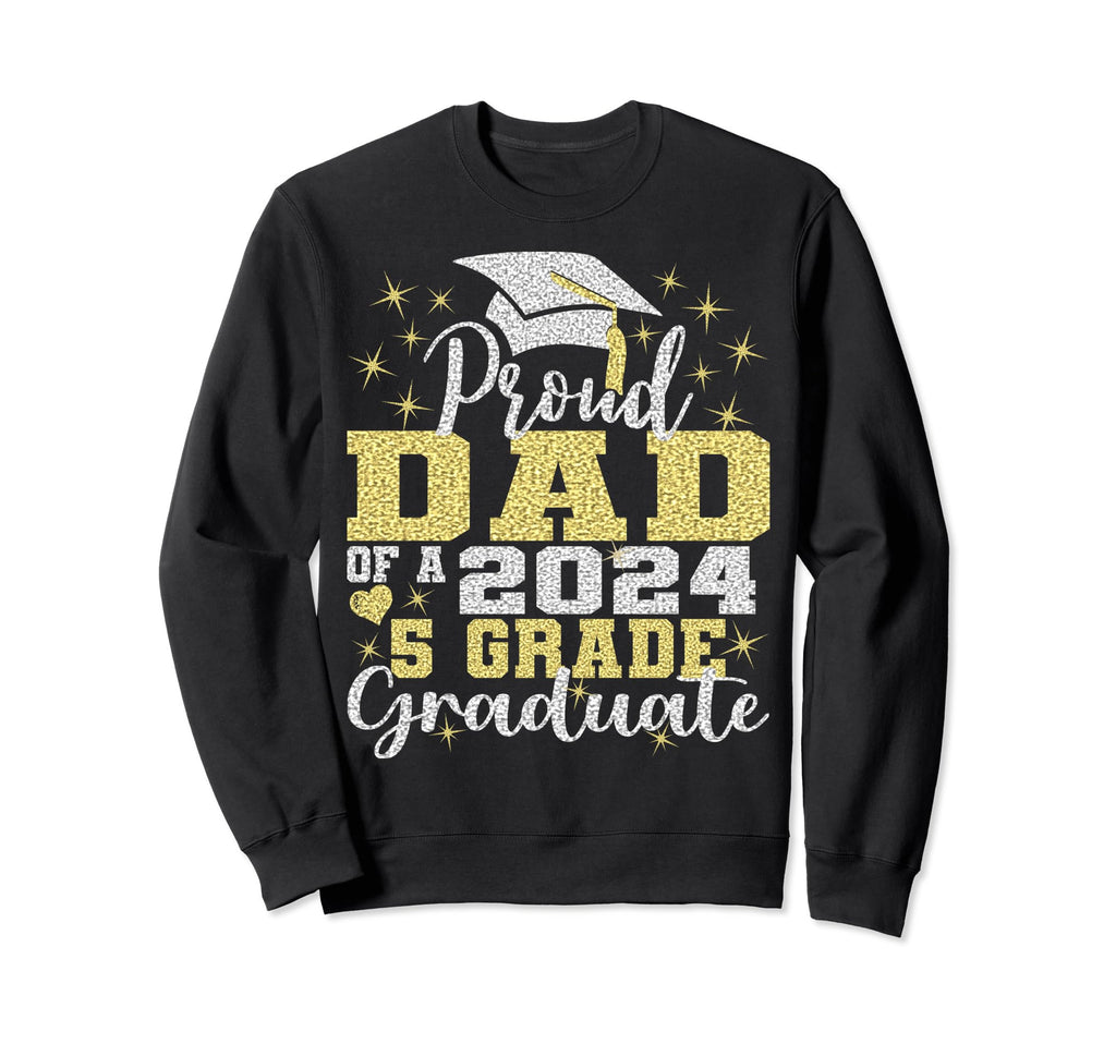 Proud Dad 5Th Grade Graduate 2024 Sweatshirt - Streetwear Style for Adults - T-Shirt, Sweatshirt, Hoodie