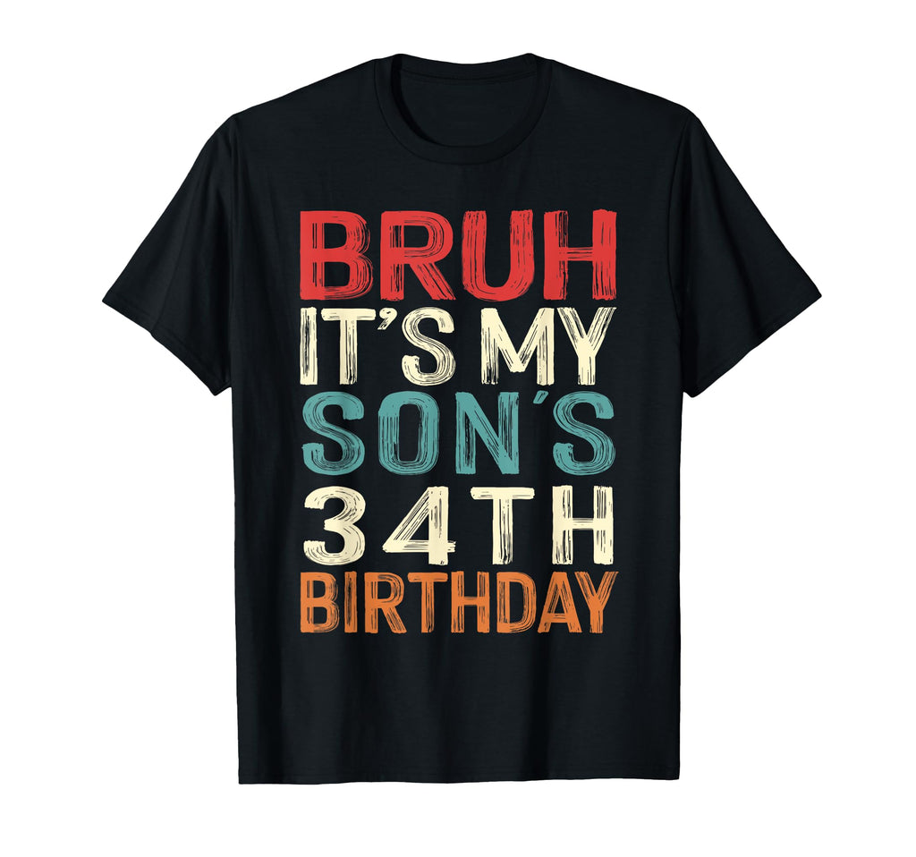 Bruh Its My Sons 34Th Birthday 34 T-Shirt - Novelty Apparel Men Women - T-Shirt, Sweatshirt, Hoodie