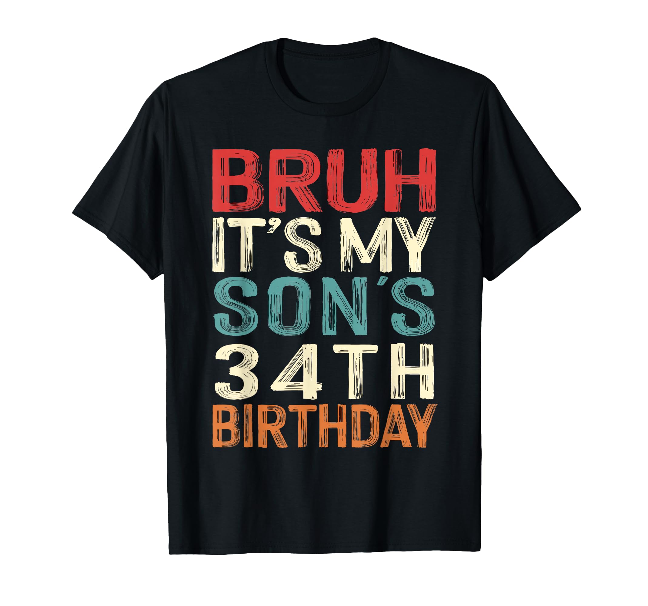 Bruh Its My Sons 34Th Birthday 34 T-Shirt - Novelty Apparel Men Women - T-Shirt, Sweatshirt, Hoodie