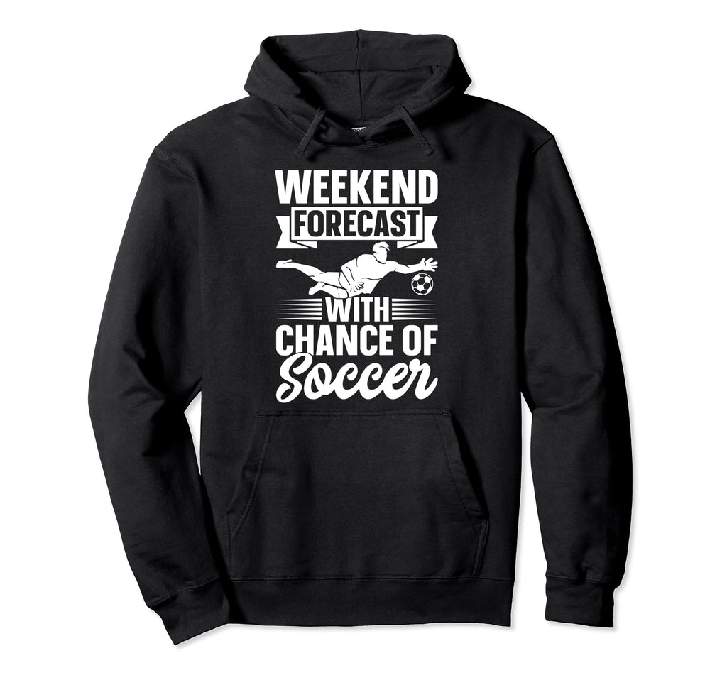 Soccer Player Weekend Forecast Chance Hoodie - Aesthetic Graphic Men Women - T-Shirt, Sweatshirt, Hoodie