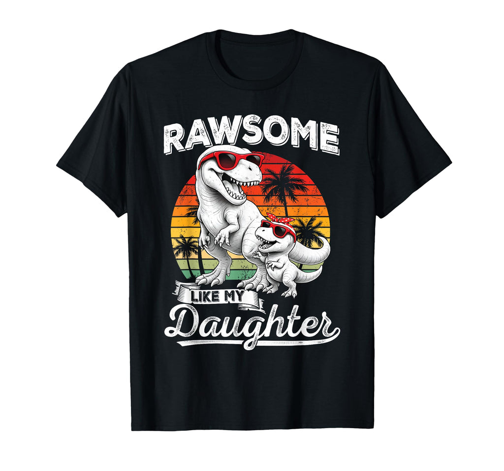 Awesome Like My Daughter T Rex Dad Dinosaur T-Shirt - Graphic Print Unisex - T-Shirt, Sweatshirt, Hoodie
