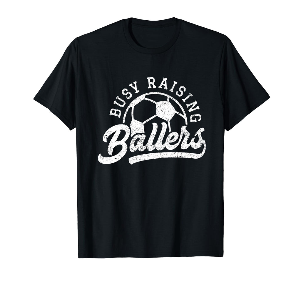 Busy Raising Ballers Soccer Players T-Shirt - Streetwear Style Men Women - T-Shirt, Sweatshirt, Hoodie