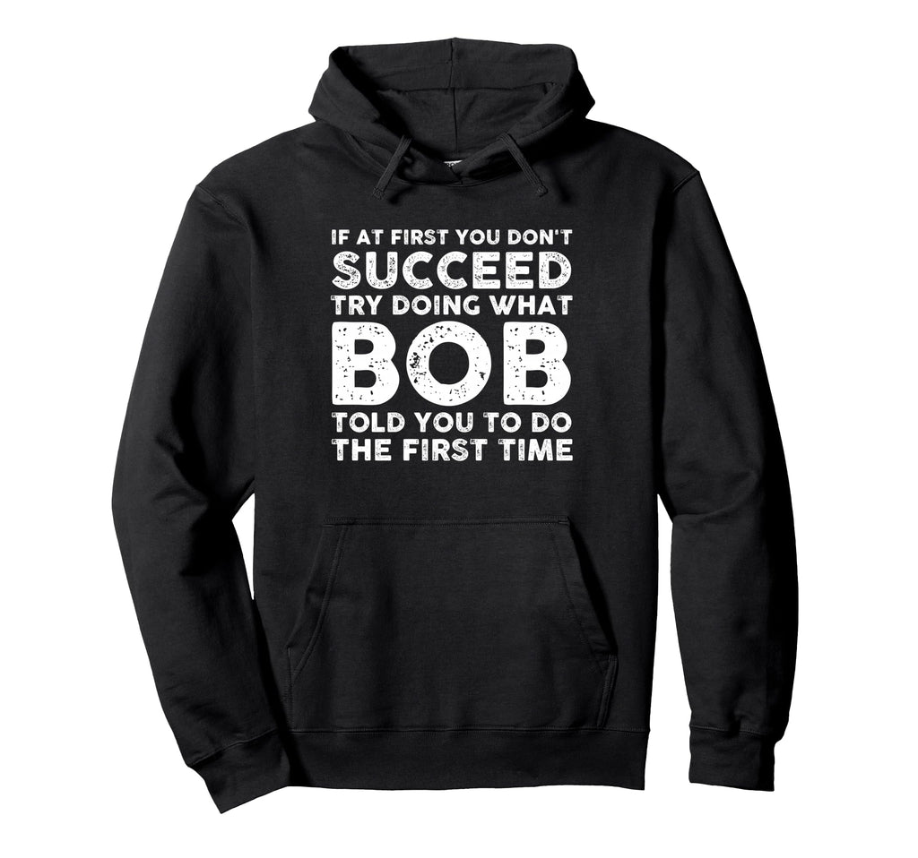 Bob Name Funny Personalized Birthday Hoodie - Fun Novelty Design Men Women - T-Shirt, Sweatshirt, Hoodie