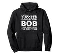Bob Name Funny Personalized Birthday Hoodie - Fun Novelty Design Men Women - T-Shirt, Sweatshirt, Hoodie
