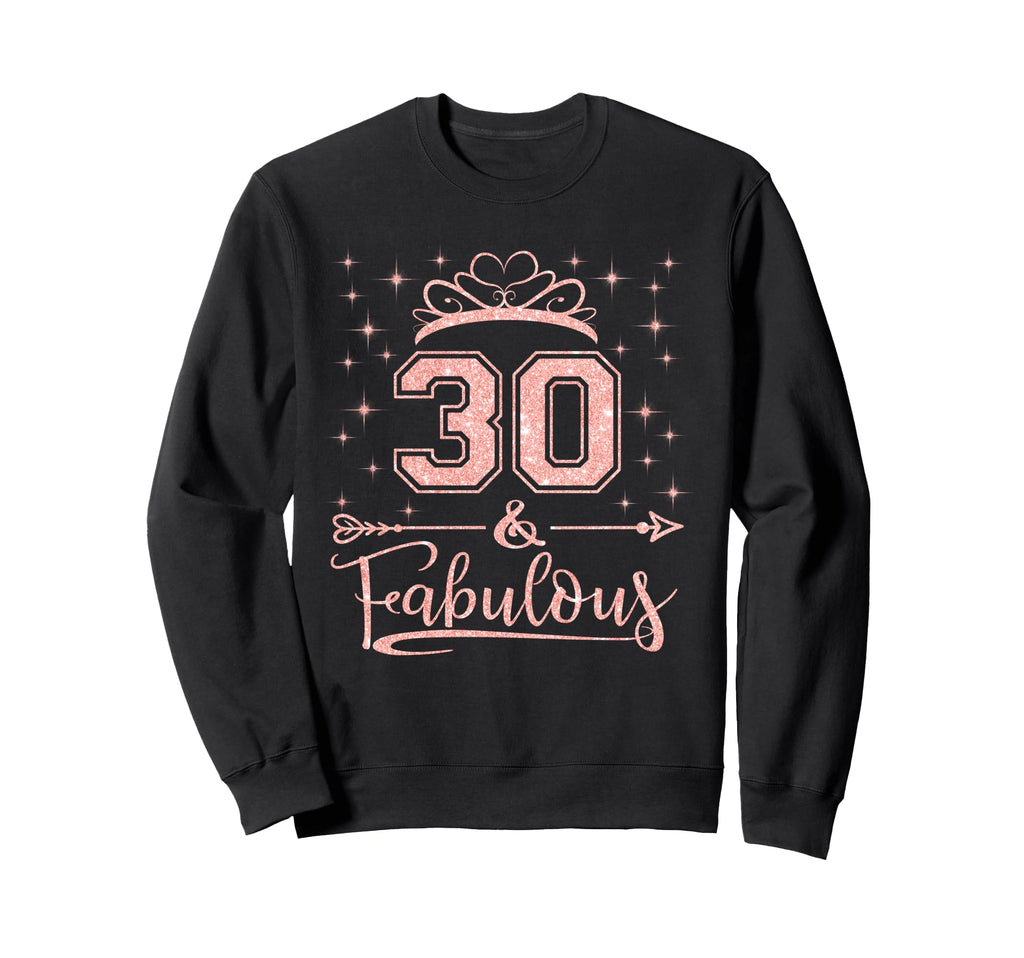 30 Fabulous 30 Years Old Happy Sweatshirt - Streetwear Style Men Women - T-Shirt, Sweatshirt, Hoodie