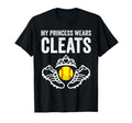 Funny My Princess Wears Cleats Gift T-Shirt - Fun Novelty Design Men Women - T-Shirt, Sweatshirt, Hoodie