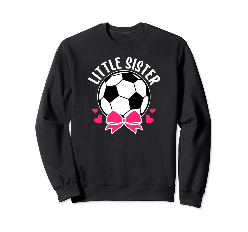 Little Sister Soccer Sister Soccer Sweatshirt - Aesthetic Graphic Unisex - T-Shirt, Sweatshirt, Hoodie