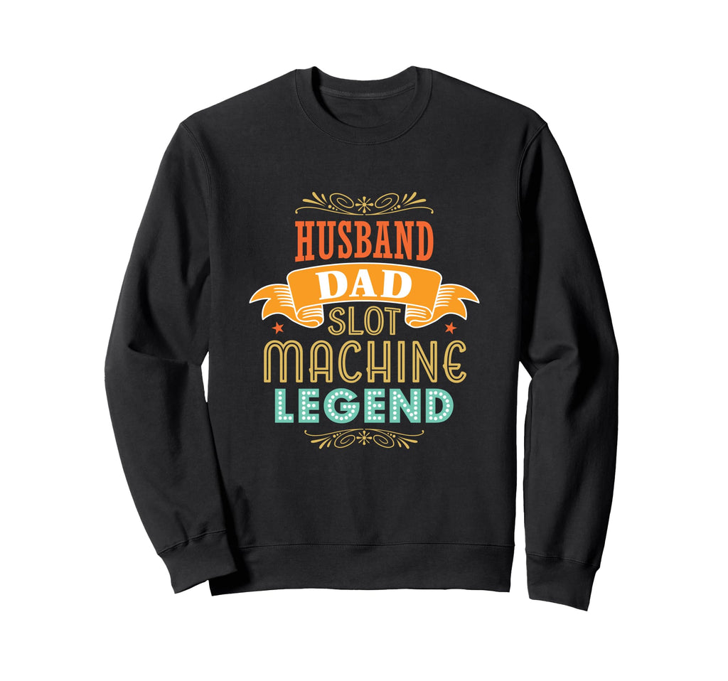 Husband Dad Slot Machine Legend Casino Sweatshirt - Novelty Apparel Unisex - T-Shirt, Sweatshirt, Hoodie