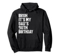 Bruh Its My Dads 90Th Birthday Funny Hoodie - Streetwear Style for Adults - T-Shirt, Sweatshirt, Hoodie
