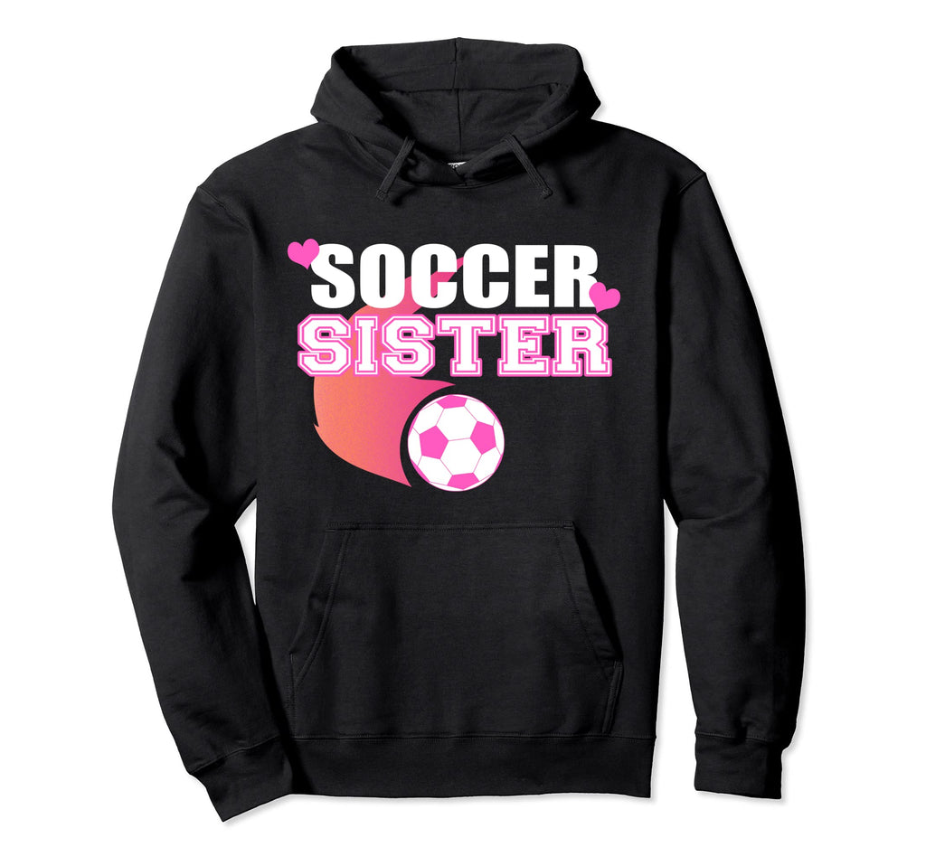 Soccer Sister Soccer Sis Hoodie - Custom Art Print Unisex - T-Shirt, Sweatshirt, Hoodie
