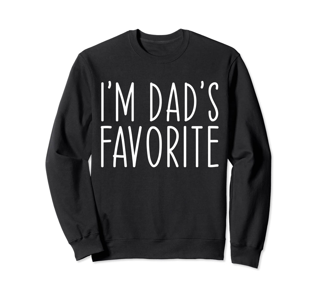 Favorite Daughter Son Child Im Sweatshirt - Fun Novelty Design Men Women - T-Shirt, Sweatshirt, Hoodie