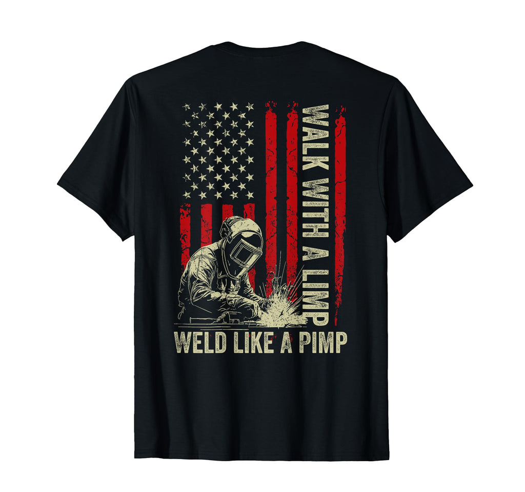 Walk Limp Weld Like Pimp Welding Welder T-Shirt - Aesthetic Graphic Unisex - T-Shirt, Sweatshirt, Hoodie