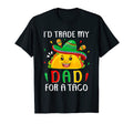 Id Trade My Dad Taco Cinco De Mayo T-Shirt - Fun Novelty Design Men Women - T-Shirt, Sweatshirt, Hoodie