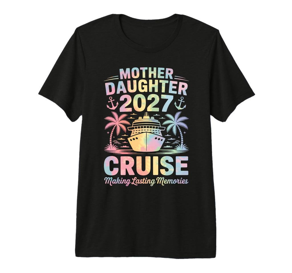 Mother Daughter Cruise 2027 Vacation T-Shirt - Graphic Print for Adults - T-Shirt, Sweatshirt, Hoodie