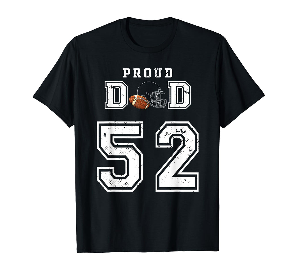 Custom Proud Football Dad Number 52 T-Shirt - Fun Novelty Design Unisex - T-Shirt, Sweatshirt, Hoodie
