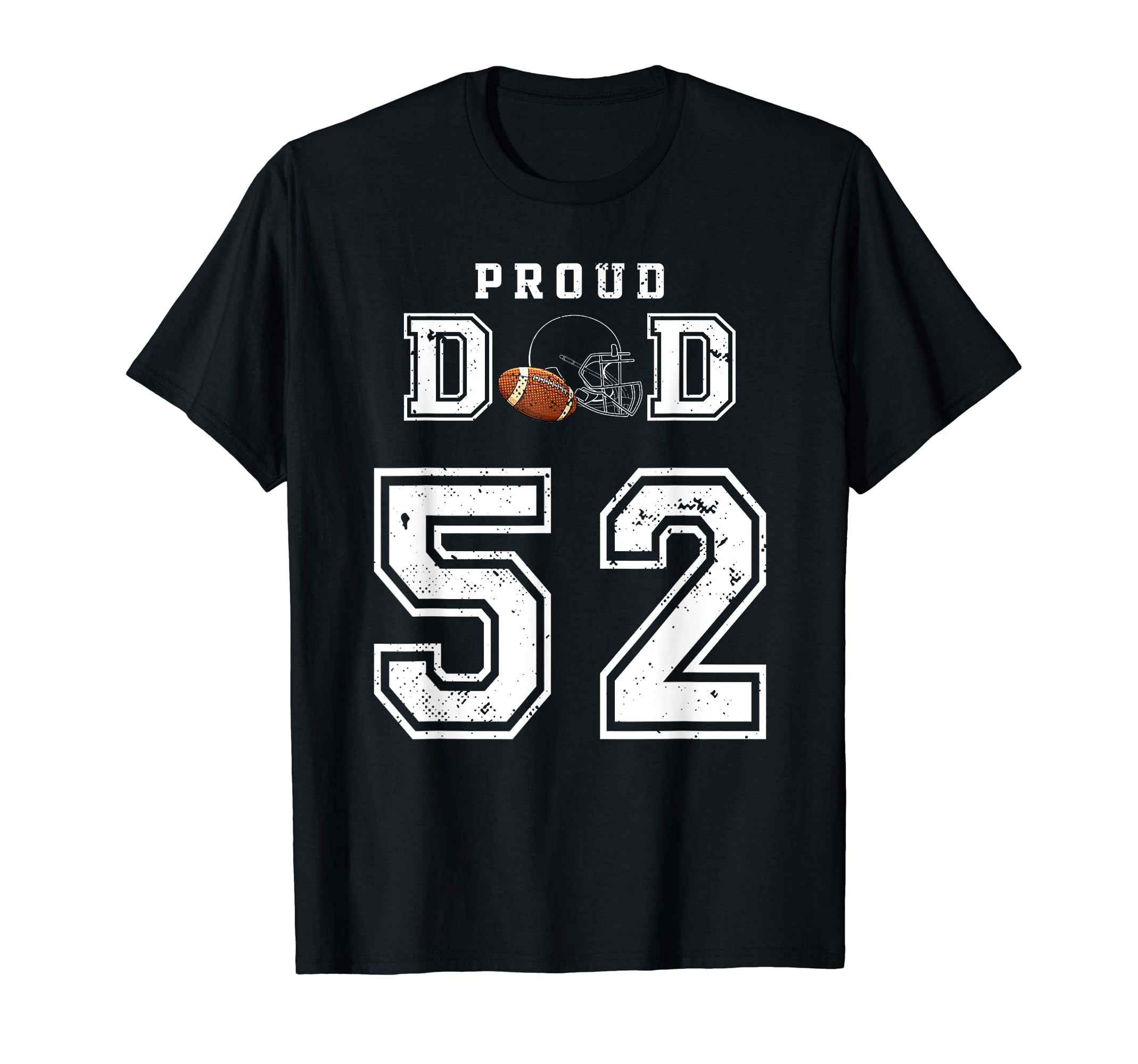 Custom Proud Football Dad Number 52 T-Shirt - Fun Novelty Design Unisex - T-Shirt, Sweatshirt, Hoodie