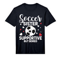 Soccer Sister Supportive But Bored T-Shirt - Unique Graphic Men Women - T-Shirt, Sweatshirt, Hoodie