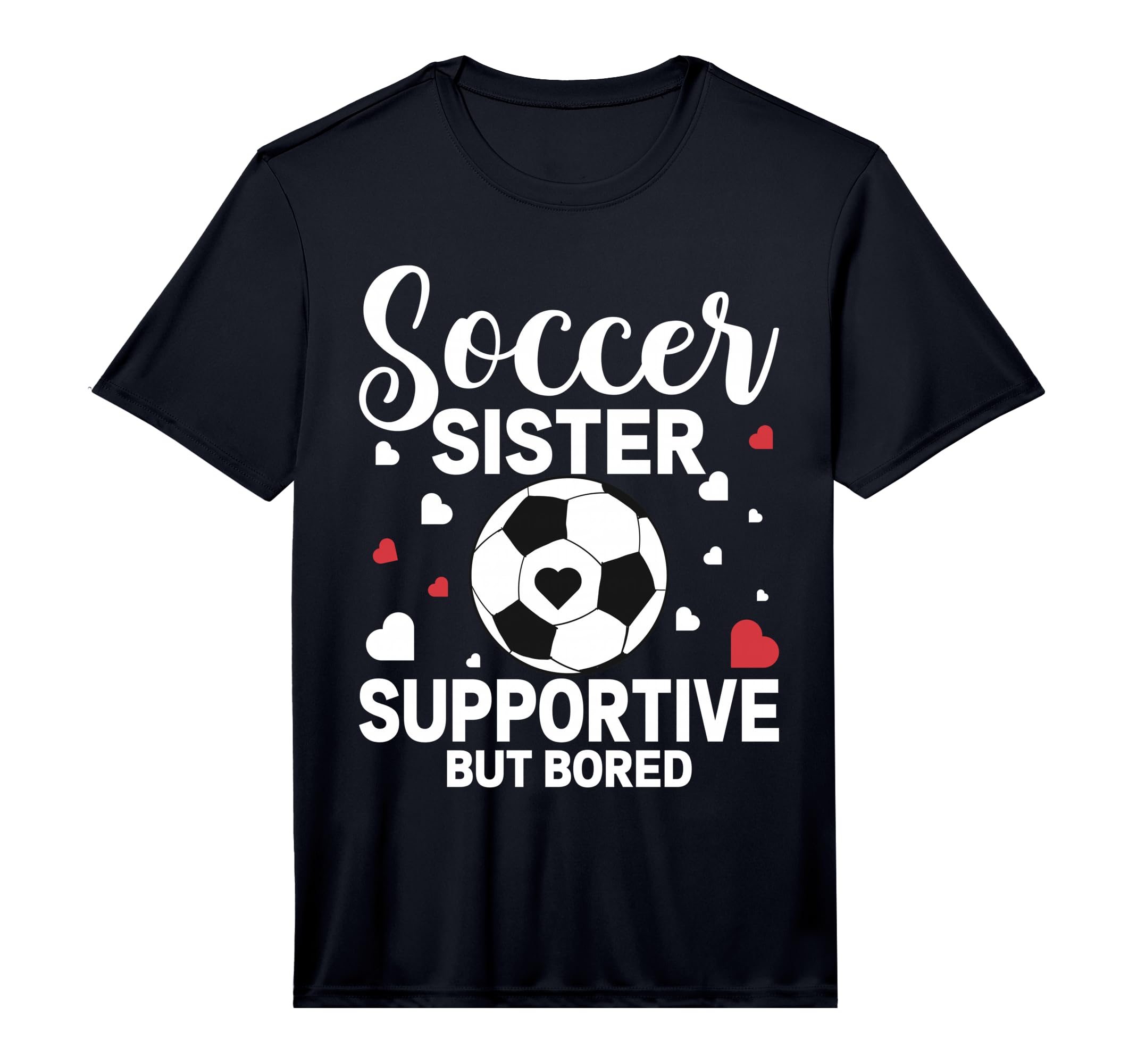 Soccer Sister Supportive But Bored T-Shirt - Unique Graphic Men Women - T-Shirt, Sweatshirt, Hoodie