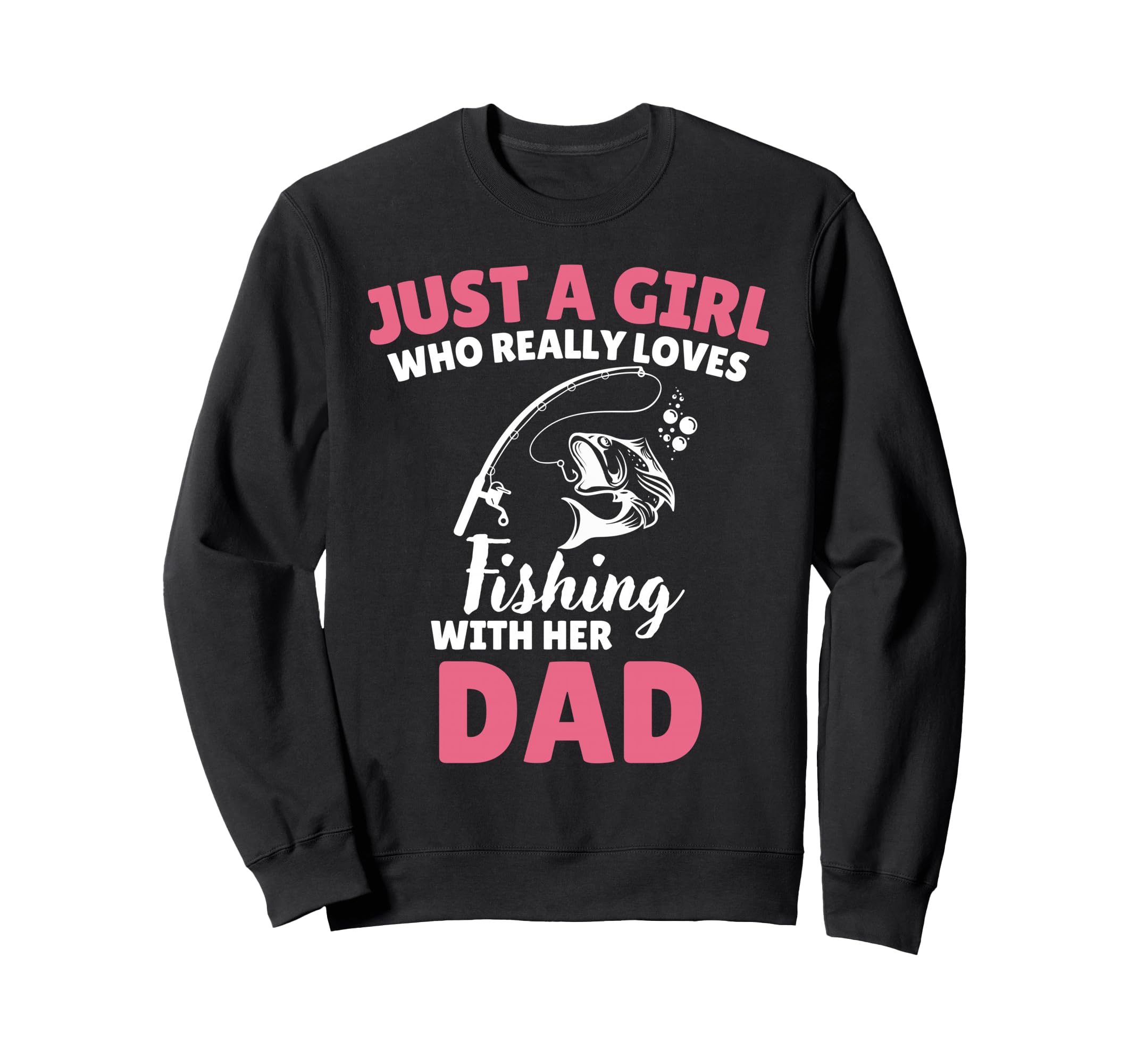 Just Who Really Loves Fishing Her Dad Sweatshirt - Streetwear Style Unisex - T-Shirt, Sweatshirt, Hoodie
