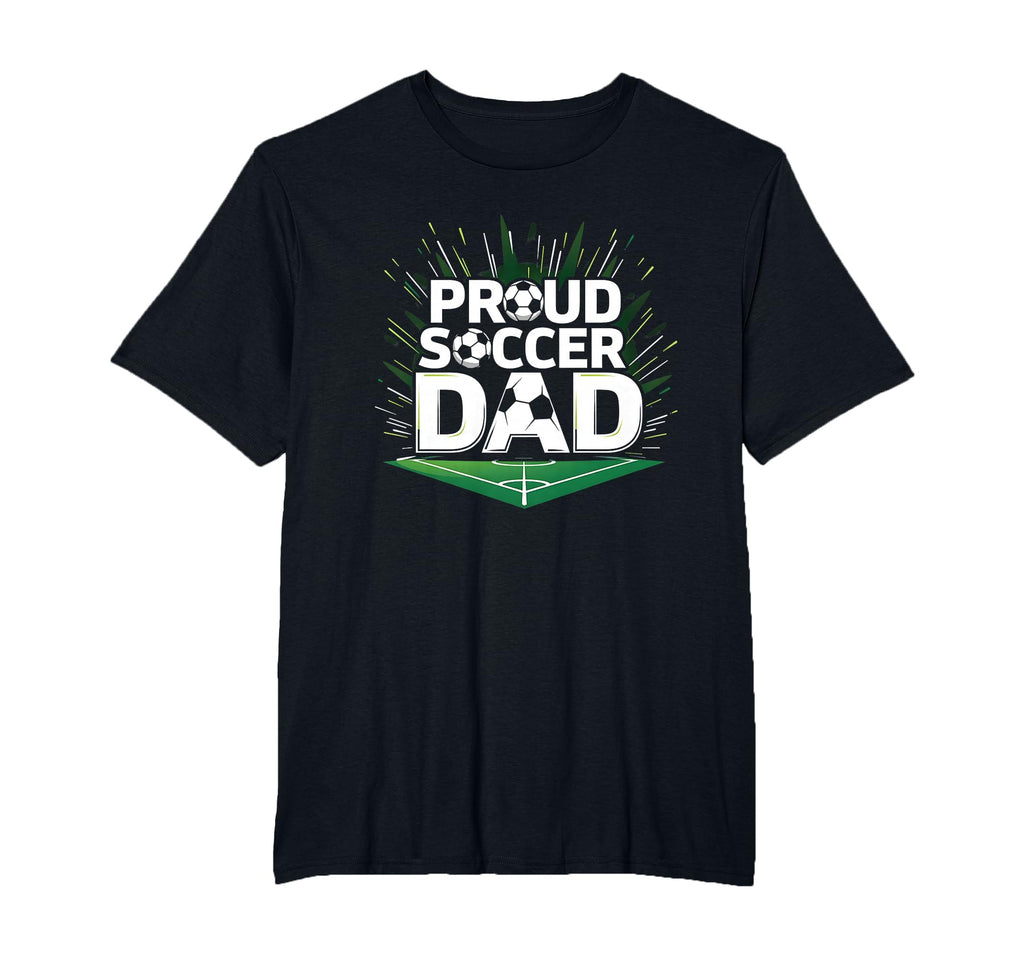 Proud Soccer Dad Cheering Sideline T-Shirt - Fun Novelty Design Unisex - T-Shirt, Sweatshirt, Hoodie