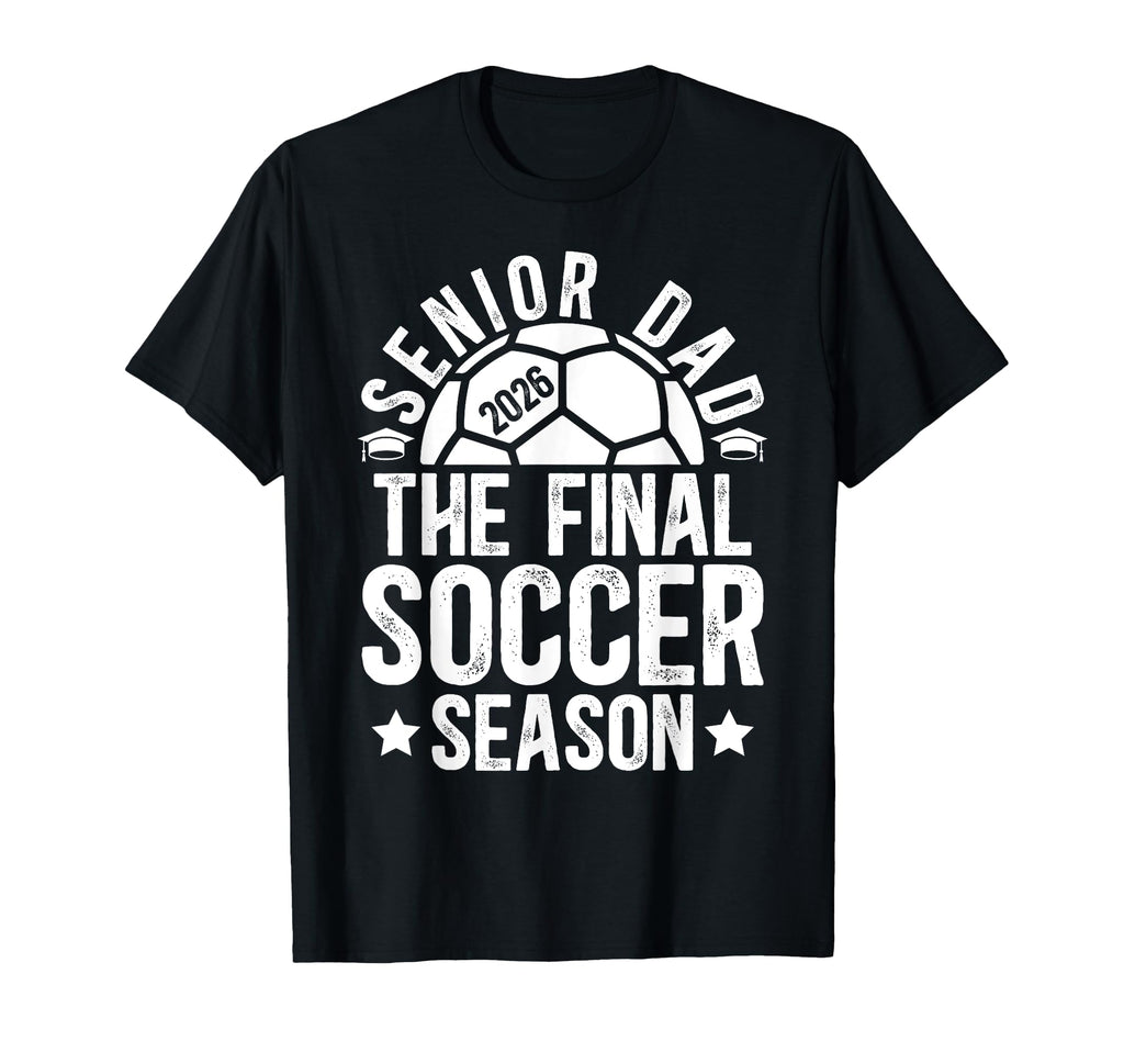 Soccer Senior Dad 2026 Final Soccer T-Shirt - Graphic Print for Adults - T-Shirt, Sweatshirt, Hoodie