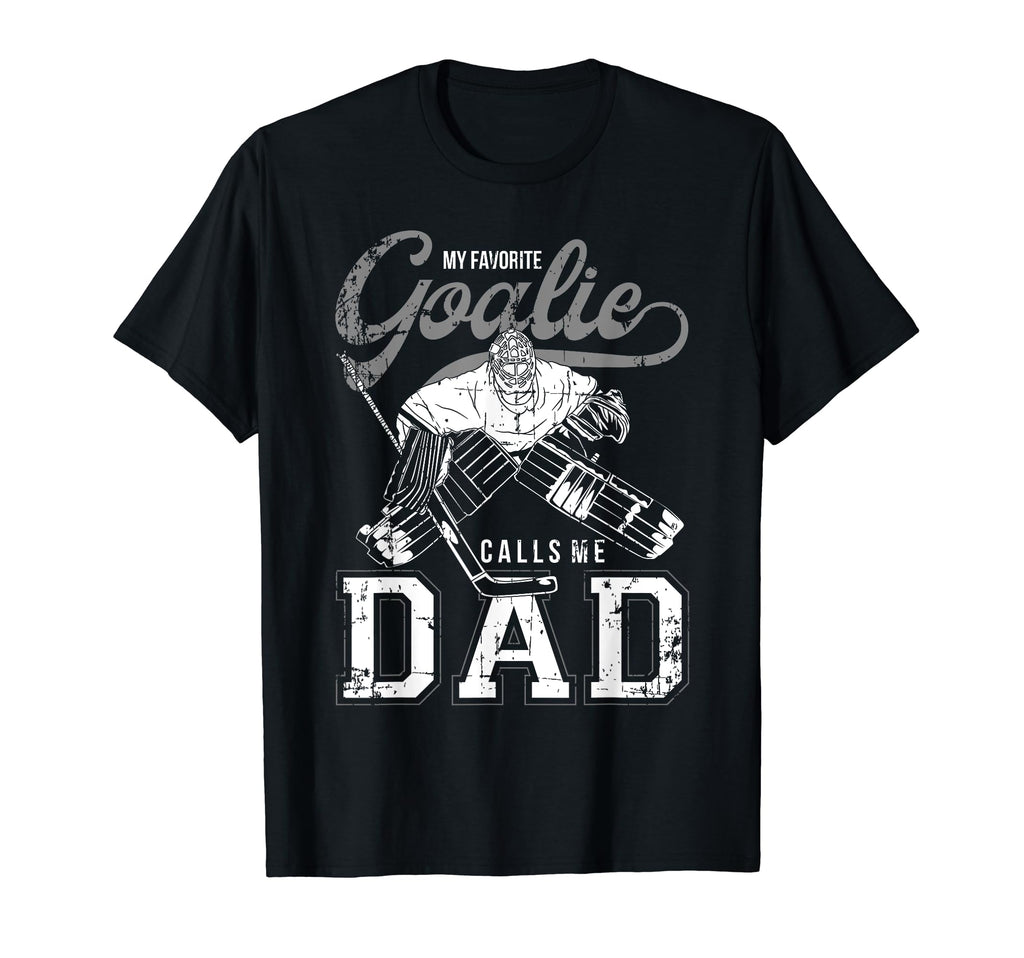 My Favorite Goalie Calls Me Dad Ice T-Shirt - Streetwear Style for Adults - T-Shirt, Sweatshirt, Hoodie