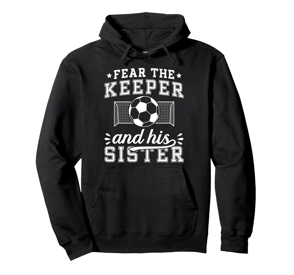 Funny Soccer Keeper Sister Soccer Goalie Hoodie - Graphic Print for Adults - T-Shirt, Sweatshirt, Hoodie