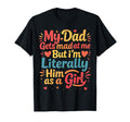 Funny My Dad Gets Mad Me But Im T-Shirt - Casual Everyday Wear Unisex - T-Shirt, Sweatshirt, Hoodie