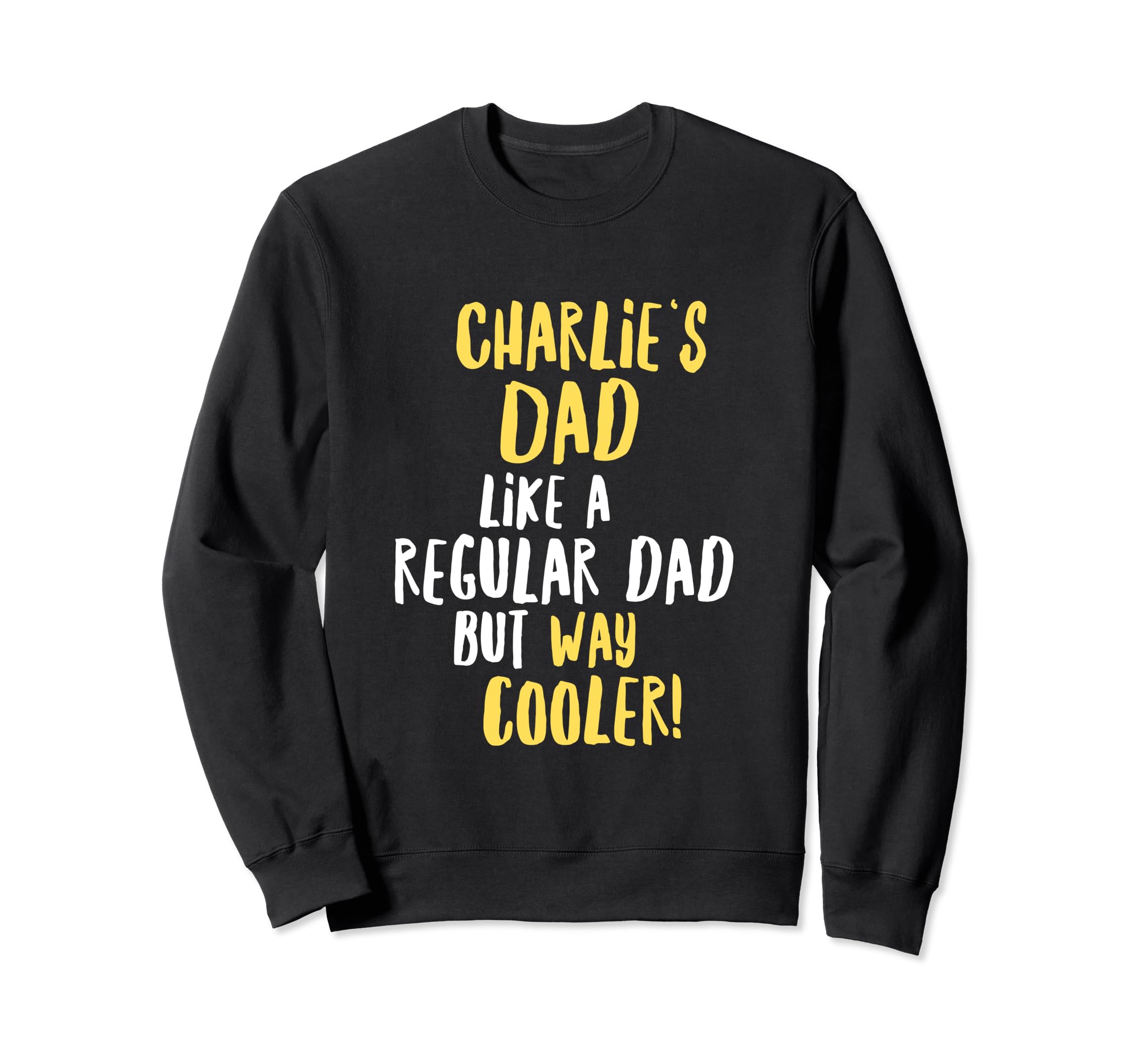 Charlies Dad Funny Text Sweatshirt - Unique Graphic Unisex - T-Shirt, Sweatshirt, Hoodie
