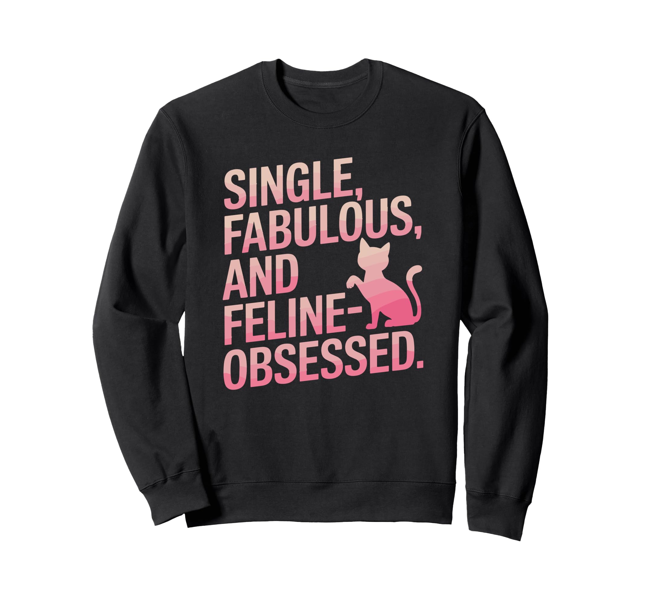 Single Fabulous And Feline Obsessed Cat Sweatshirt - Graphic Print Unisex - T-Shirt, Sweatshirt, Hoodie