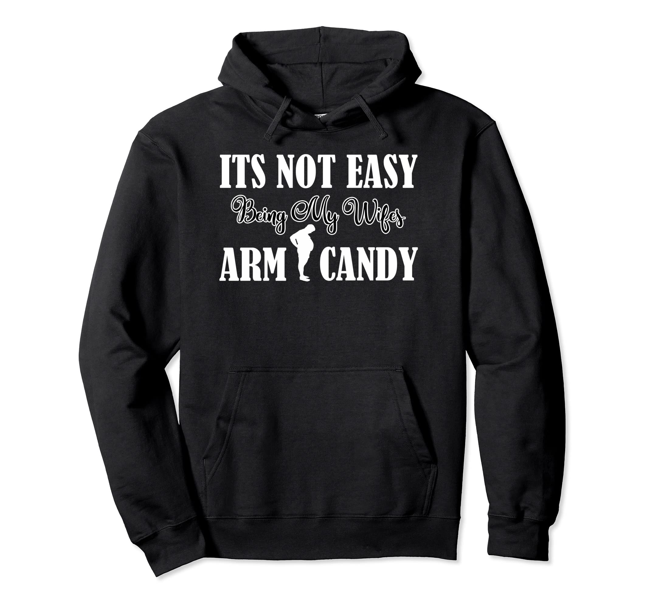 Its Not Easy Being My Wifes Arm Candy Hoodie - Graphic Print for Adults - T-Shirt, Sweatshirt, Hoodie