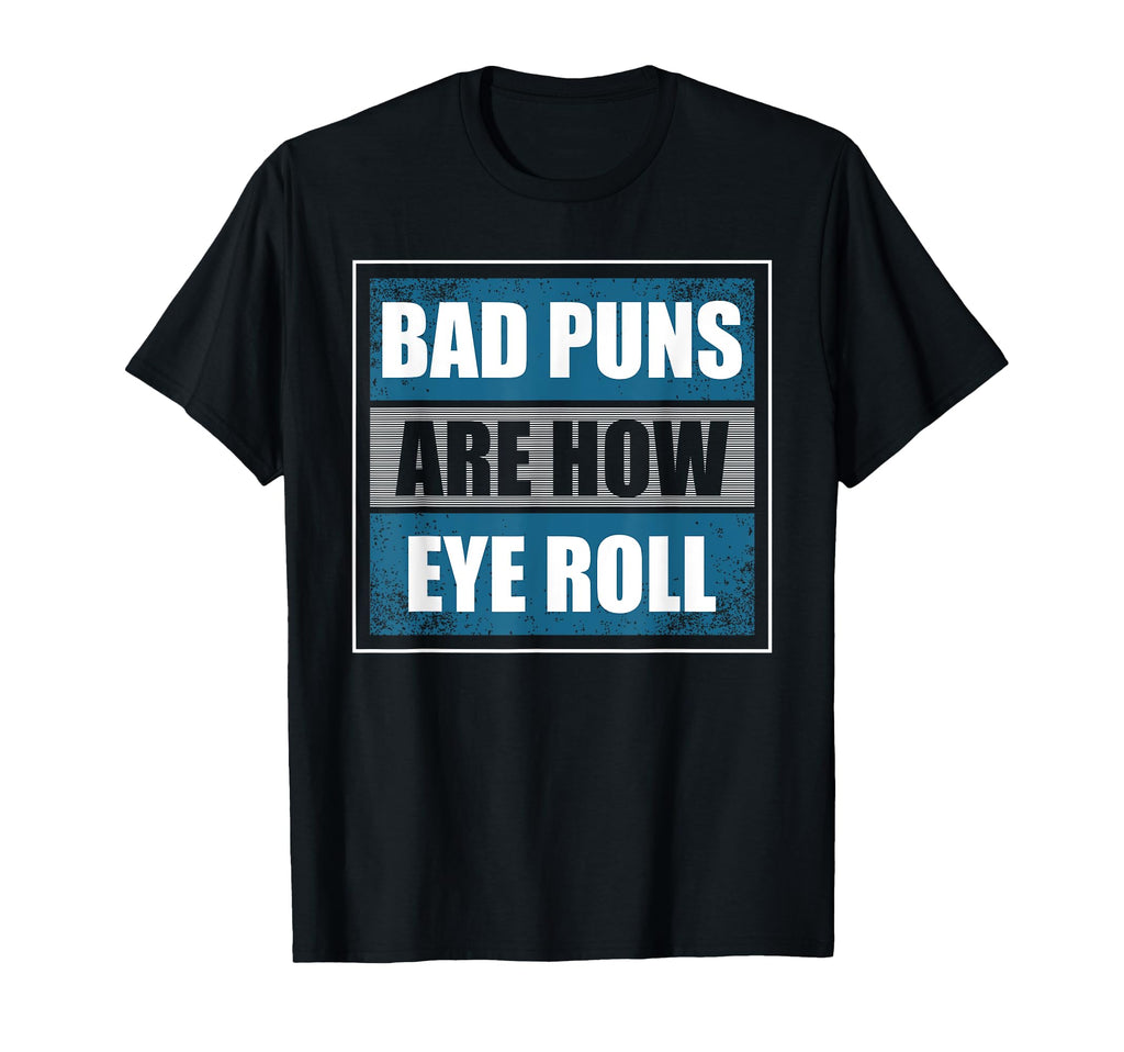 Bad Puns Are How Eye Roll Funny T-Shirt - Minimalist Print for Adults - T-Shirt, Sweatshirt, Hoodie