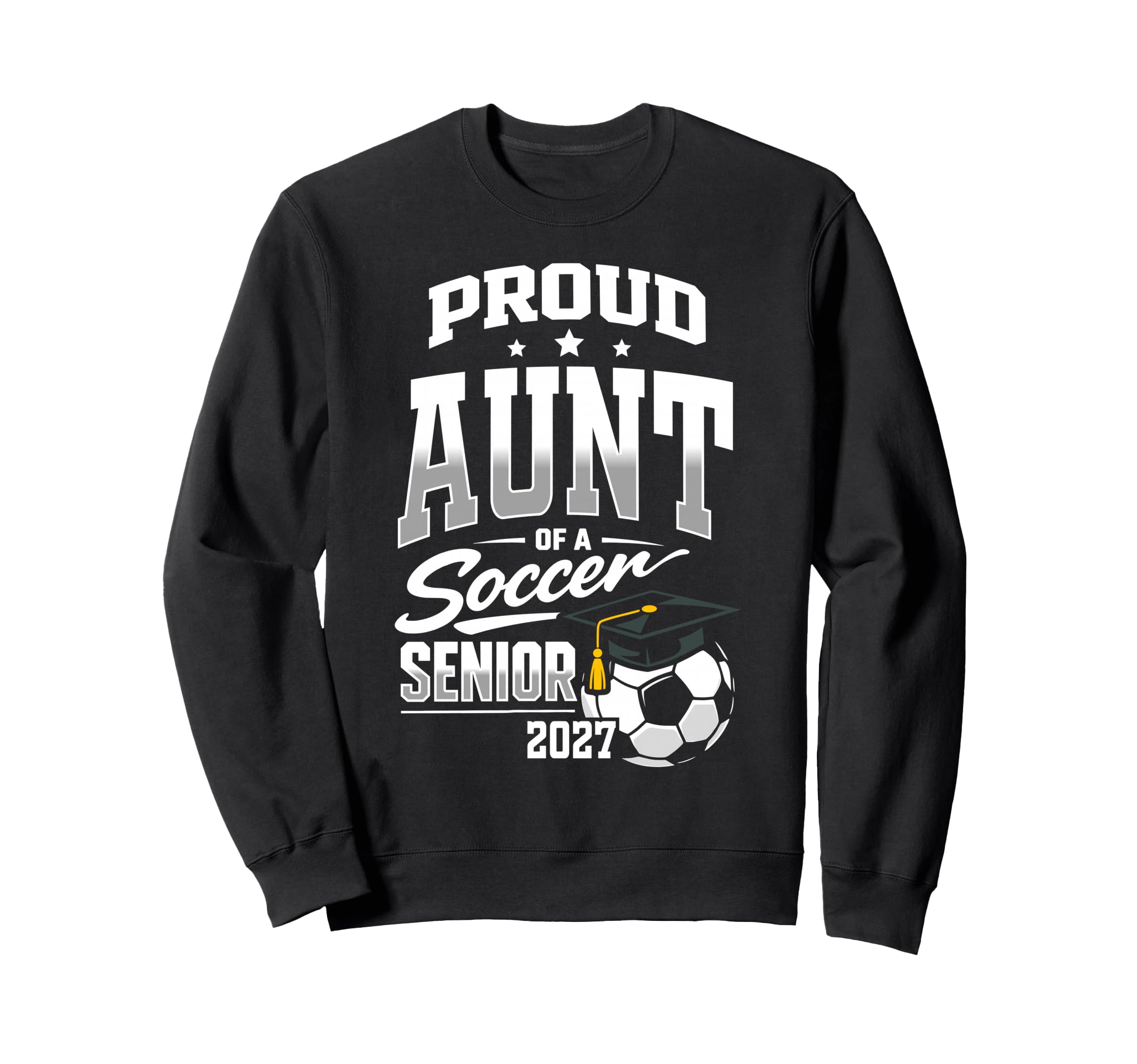 Proud Aunt Soccer Senior Class 2027 Sweatshirt - Unique Graphic Men Women - T-Shirt, Sweatshirt, Hoodie
